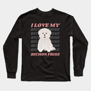 Bichon Frise Life is better with my dogs Dogs I love all the dogs Long Sleeve T-Shirt